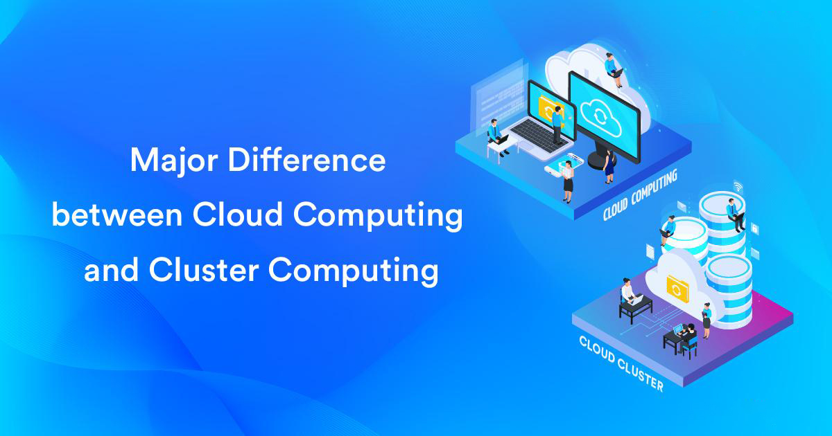 7 تفاوت بین رایانش خوشه ای و رایانش ابری برای دانستن.